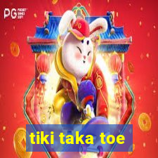 tiki taka toe